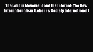 [PDF] The Labour Movement and the Internet: The New Internationalism (Labour & Society International)