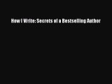 Download How I Write: Secrets of a Bestselling Author ebook textbooks