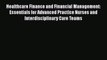 Read Healthcare Finance and Financial Management: Essentials for Advanced Practice Nurses and