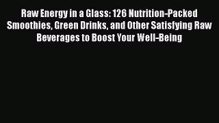Read Raw Energy in a Glass: 126 Nutrition-Packed Smoothies Green Drinks and Other Satisfying