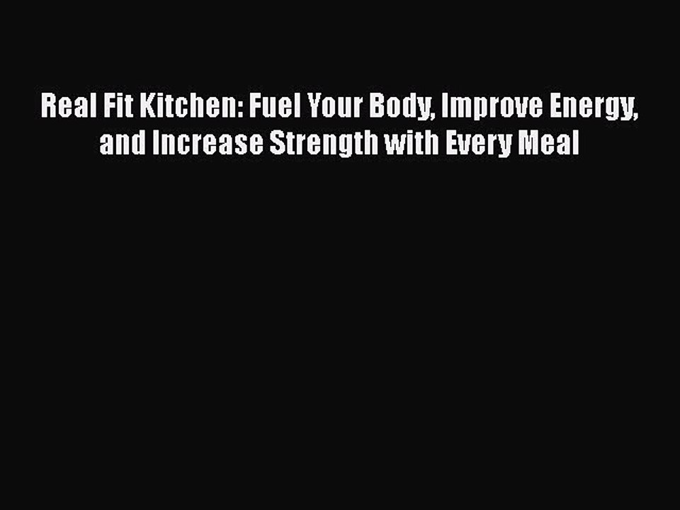 Read Real Fit Kitchen: Fuel Your Body Improve Energy and Increase Strength with Every Meal