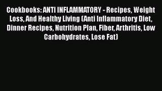 Read Cookbooks: ANTI INFLAMMATORY - Recipes Weight Loss And Healthy Living (Anti Inflammatory