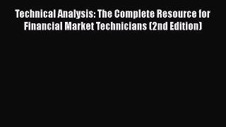 Read Technical Analysis: The Complete Resource for Financial Market Technicians (2nd Edition)