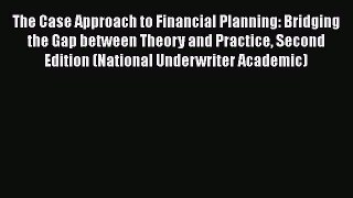 Download The Case Approach to Financial Planning: Bridging the Gap between Theory and Practice
