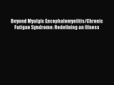 Read Beyond Myalgic Encephalomyelitis/Chronic Fatigue Syndrome: Redefining an Illness Ebook