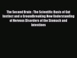 Read The Second Brain : The Scientific Basis of Gut Instinct and a Groundbreaking New Understanding
