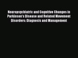 Read Neuropsychiatric and Cognitive Changes in Parkinson's Disease and Related Movement Disorders: