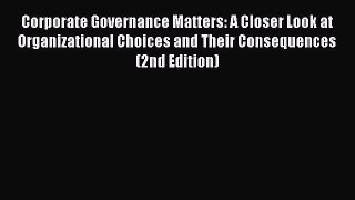 Read Corporate Governance Matters: A Closer Look at Organizational Choices and Their Consequences