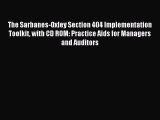 Read The Sarbanes-Oxley Section 404 Implementation Toolkit with CD ROM: Practice Aids for Managers