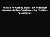 Download Financial Forecasting Analysis and Modelling: A Framework for Long-Term Forecasting