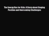 Read The Energy Bus for Kids: A Story about Staying Positive and Overcoming Challenges PDF