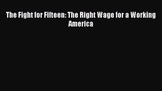 Download The Fight for Fifteen: The Right Wage for a Working America PDF Online