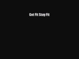 Read Get Fit Stay Fit Ebook Free