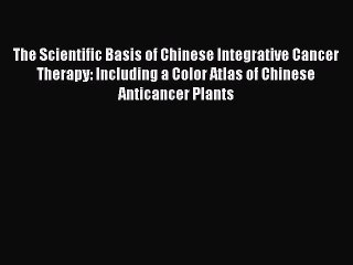 Read The Scientific Basis of Chinese Integrative Cancer Therapy: Including a Color Atlas of