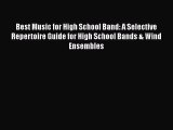 PDF Best Music for High School Band: A Selective Repertoire Guide for High School Bands & Wind