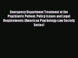 Download Emergency Department Treatment of the Psychiatric Patient: Policy Issues and Legal