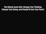 Read The Skinny Jeans Diet: Change Your Thinking Change Your Eating and Finally Fit into Your