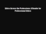 Read Ethics Across the Professions: A Reader for Professional Ethics Ebook Free