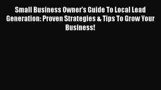 [PDF] Small Business Owner's Guide To Local Lead Generation: Proven Strategies & Tips To Grow