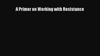 Read A Primer on Working with Resistance Ebook Free
