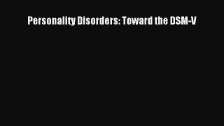 Download Personality Disorders: Toward the DSM-V Ebook Free
