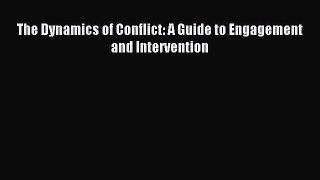 Download The Dynamics of Conflict: A Guide to Engagement and Intervention PDF Online