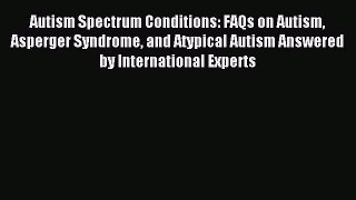 Read Autism Spectrum Conditions: FAQs on Autism Asperger Syndrome and Atypical Autism Answered