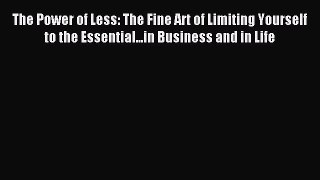 Download The Power of Less: The Fine Art of Limiting Yourself to the Essential...in Business