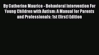 Read By Catherine Maurice - Behavioral Intervention For Young Children with Autism: A Manual
