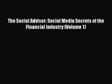 [PDF] The Social Advisor: Social Media Secrets of the Financial Industry (Volume 1)  Read Online