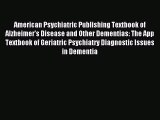 Read American Psychiatric Publishing Textbook of Alzheimer's Disease and Other Dementias: The