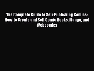 Read Books The Complete Guide to Self-Publishing Comics: How  to Create and Sell Comic Books