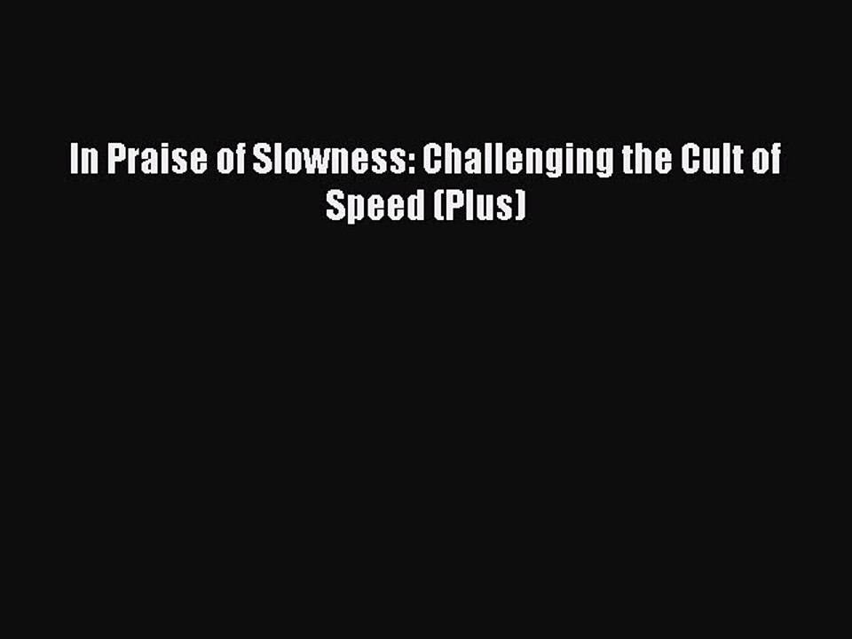 Read Books In Praise of Slowness: Challenging the Cult of Speed (Plus) E-Book Free