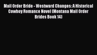 Read Mail Order Bride - Westward Changes: A Historical Cowboy Romance Novel (Montana Mail Order
