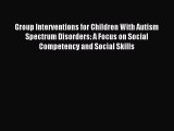 Read Group Interventions for Children With Autism Spectrum Disorders: A Focus on Social Competency