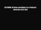 Read ICU MOM: 40 Days and Nights in a Pediatric Intensive Care Unit Ebook Free