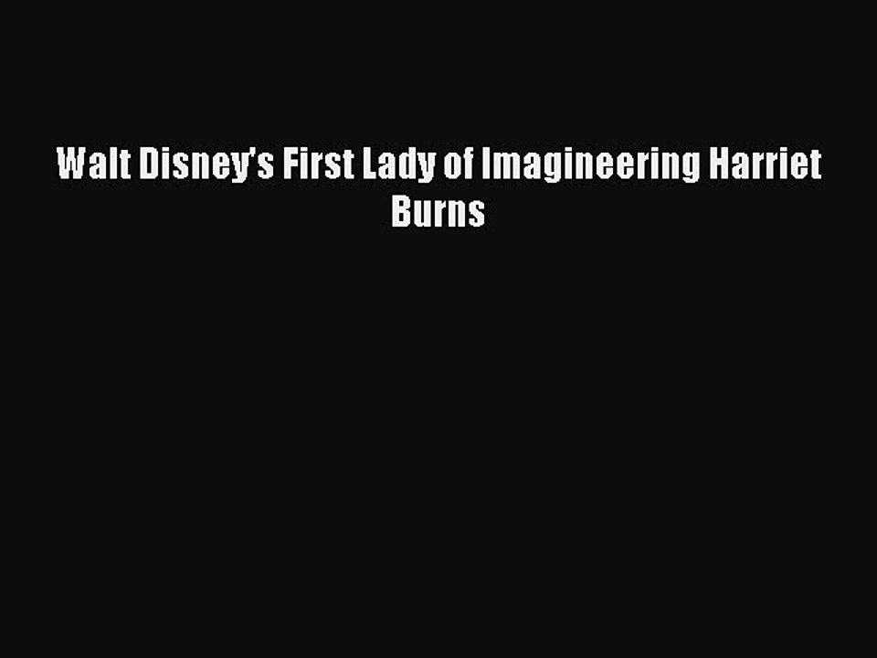 [Read] Walt Disney's First Lady of Imagineering Harriet Burns E-Book Free
