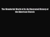 [Read] The Wonderful World of Oz: An Illustrated History of the American Classic E-Book Free