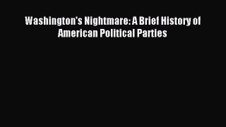 [PDF] Washington's Nightmare: A Brief History of American Political Parties [Download] Full