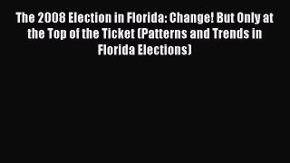 [PDF] The 2008 Election in Florida: Change! But Only at the Top of the Ticket (Patterns and