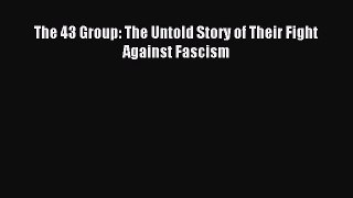 [PDF] The 43 Group: The Untold Story of Their Fight Against Fascism [Read] Full Ebook