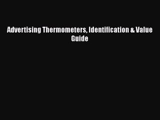 [Read] Advertising Thermometers Identification & Value Guide ebook textbooks