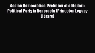 [PDF] Accion Democratica: Evolution of a Modern Political Party in Venezuela (Princeton Legacy