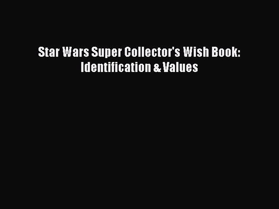[Read] Star Wars Super Collector's Wish Book: Identification & Values ebook textbooks