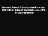 Download Brunswick Records: A Discography of Recordings 1916-1931<br> Volume 1: New York Sessions