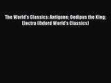 Read The World's Classics: Antigone Oedipus the King Electra (Oxford World's Classics) Ebook