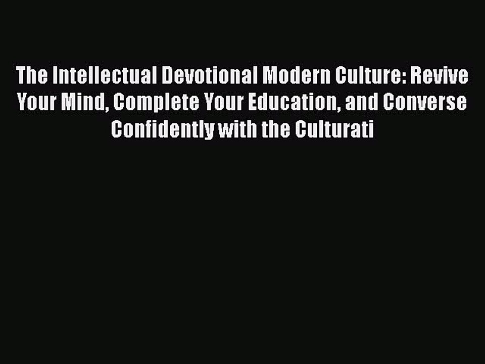 Read Books The Intellectual Devotional Modern Culture: Revive Your Mind Complete Your Education