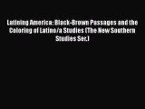 [Read] Latining America: Black-Brown Passages and the Coloring of Latino/a Studies (The New