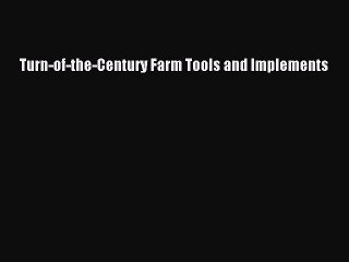 Read Books Turn-of-the-Century Farm Tools and Implements E-Book Free