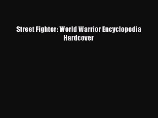 Read Books Street Fighter: World Warrior Encyclopedia Hardcover ebook textbooks